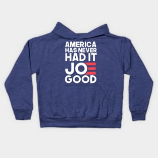 america has never had it JOE good (joe biden for president 2020) Kids Hoodie